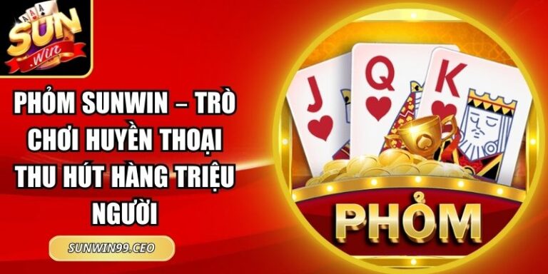 Phỏm Sunwin – Trò Chơi Huyền Thoại Thu Hút Hàng Triệu Người 8 Phỏm Sunwin